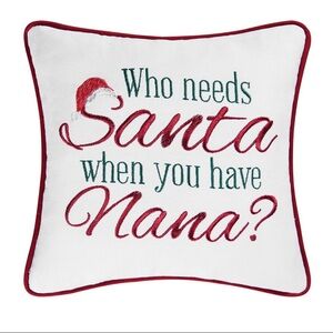 "Who Needs Santa When You Have Nana?" Embroidered Holiday Accent Pillow